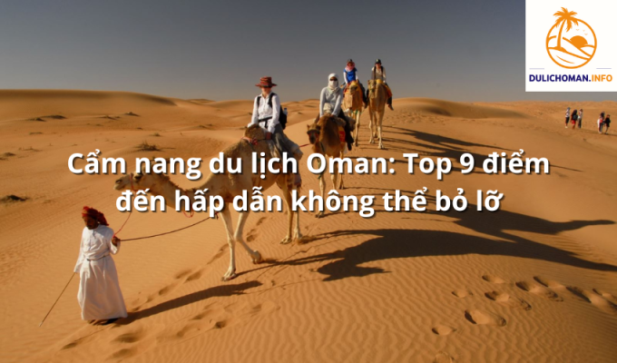 Cẩm nang du lịch Oman: Top 9 điểm đến hấp dẫn không thể bỏ lỡ