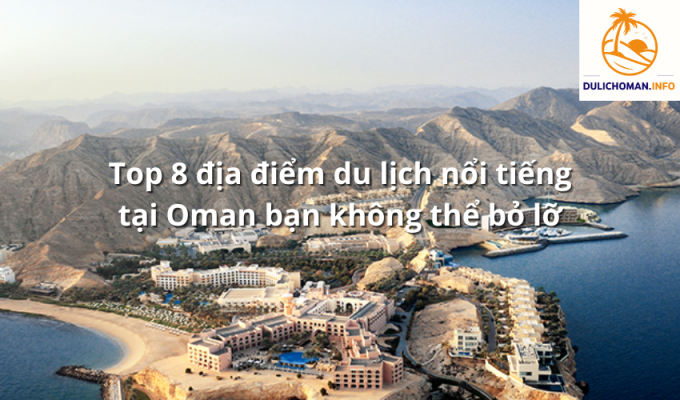 Top 8 địa điểm du lịch nổi tiếng tại Oman bạn không thể bỏ lỡ