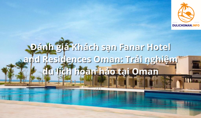 Đánh giá khách sạn Salalah Rotana Resort Oman: Nghỉ dưỡng tuyệt vời tại thành phố Salalah