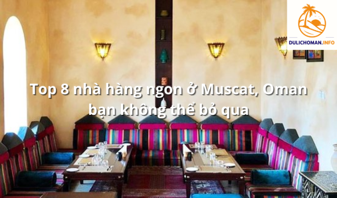 Top 8 nhà hàng ngon ở Muscat, Oman bạn không thể bỏ qua