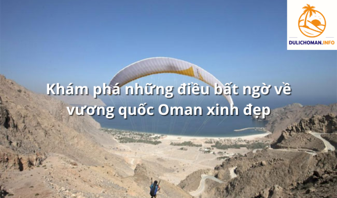 Khám phá những điều bất ngờ về vương quốc Oman xinh đẹp