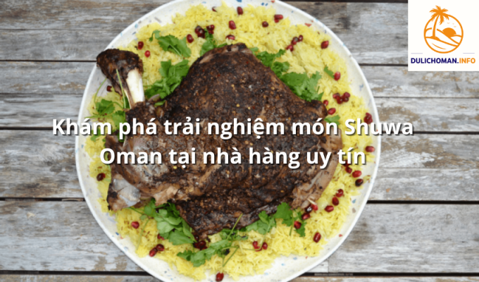 Khám phá trải nghiệm món Shuwa Oman tại nhà hàng uy tín