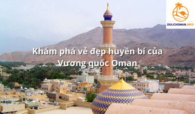 Khám phá vẻ đẹp huyền bí của Vương quốc Oman